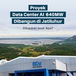 Proyek Data Center AI 640MW Dibangun di Jatiluhur, Ditujukan buat Apa?