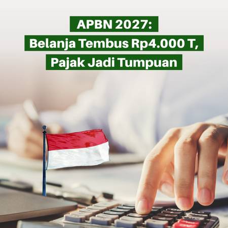 APBN 2027: Belanja Tembus Rp4.000 Triliun, Pajak Jadi Tumpuan