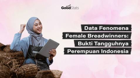 Data Fenomena Female Breadwinners, Bukti Tangguhnya Perempuan Indonesia